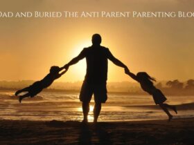 Dad and Buried The Anti Parent Parenting Blog