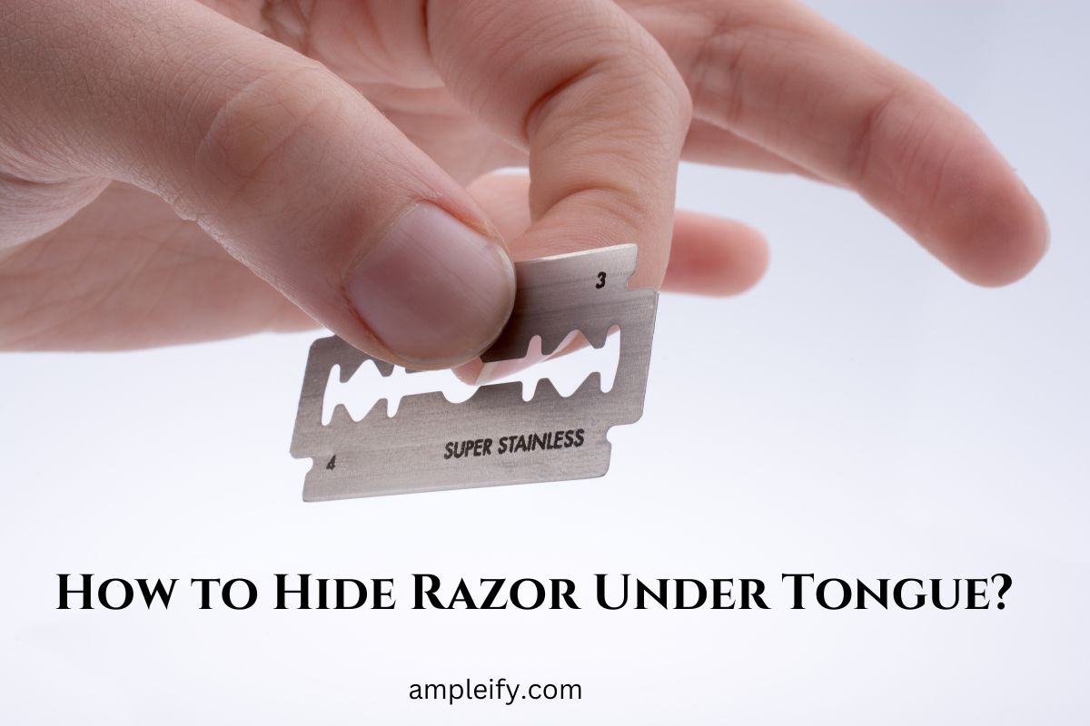 How to Hide Razor Under Tongue
